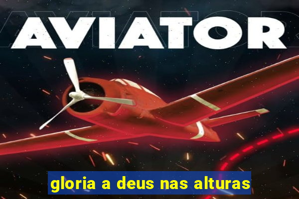 gloria a deus nas alturas